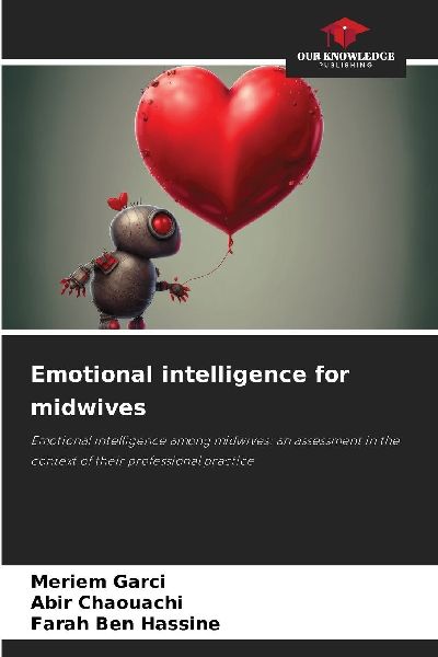 Emotional intelligence for midwives: Emotional intelligence among midwives: an assessment in the context of their professional practice