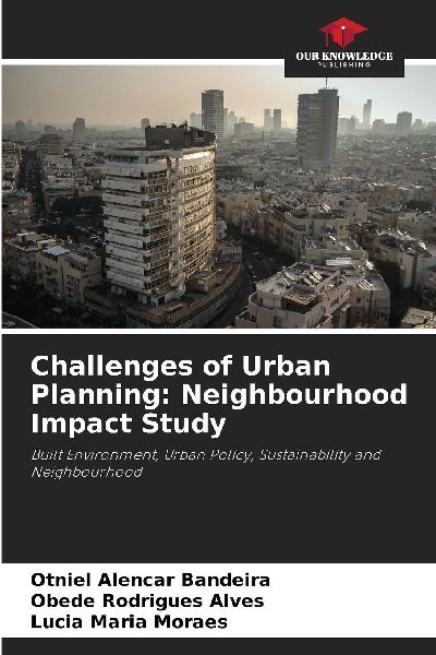Challenges of Urban Planning: Neighbourhood Impact Study: Built Environment, Urban Policy, Sustainability and Neighbourhood