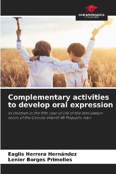 Complementary activities to develop oral expression: In children in the fifth year of life of the stimulation room of the Círculo Infantil Mi Pequeño Iván