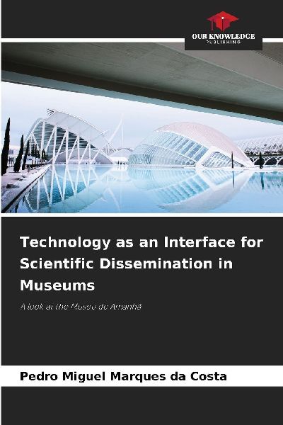 Technology as an Interface for Scientific Dissemination in Museums: A look at the Museu do Amanhã