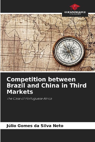 Competition between Brazil and China in Third Markets: The Case of Portuguese Africa