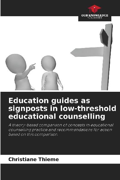 Education guides as signposts in low-threshold educational counselling: A theory-based comparison of concepts in educational counselling practice and recommendations for action based on this comparison