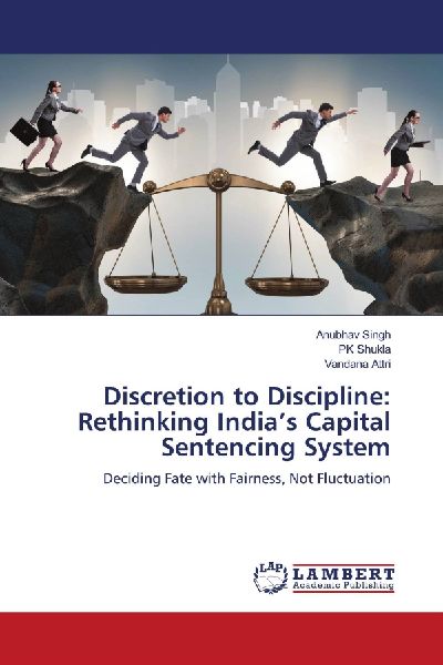 Discretion to Discipline: Rethinking Indias Capital Sentencing System: Deciding Fate with Fairness, Not Fluctuation
