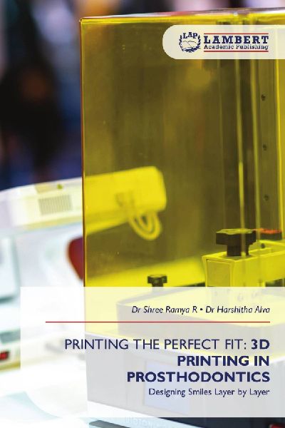 PRINTING THE PERFECT FIT: 3D PRINTING IN PROSTHODONTICS: Designing Smiles Layer by Layer