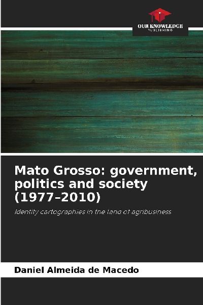 Mato Grosso: government, politics and society (1977-2010): Identity cartographies in the land of agribusiness