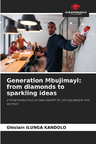Generation Mbujimayi: from diamonds to sparkling ideas: Entrepreneurship as new wealth for young people and women