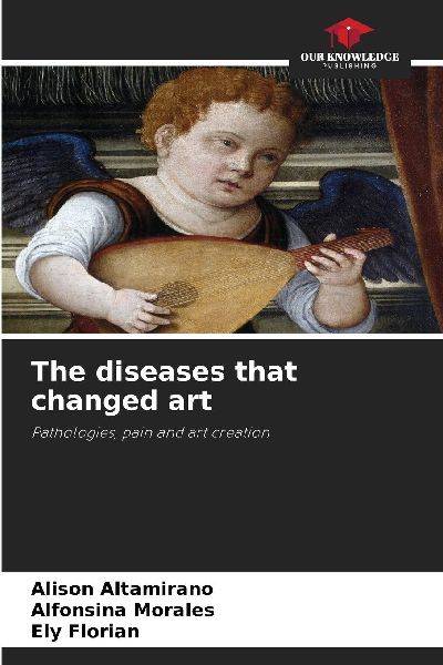 The diseases that changed art: Pathologies, pain and art creation