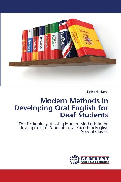 Modern Methods in Developing Oral English for Deaf Students: The Technology of Using Modern Methods in the Development of Students oral Speech in English Special Classes