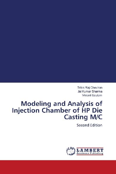 Modeling and Analysis of Injection Chamber of HP Die Casting M/C: Second Edition