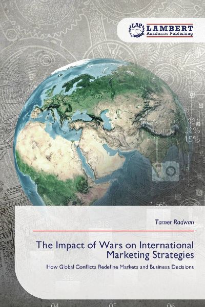 The Impact of Wars on International Marketing Strategies: How Global Conflicts Redefine Markets and Business Decisions
