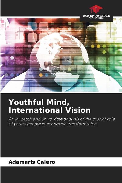 Youthful Mind, International Vision: An in-depth and up-to-date analysis of the crucial role of young people in economic transformation
