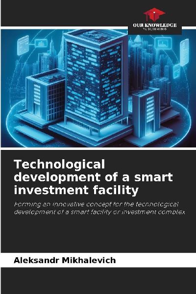 Technological development of a smart investment facility: Forming an innovative concept for the technological development of a smart facility or investment complex
