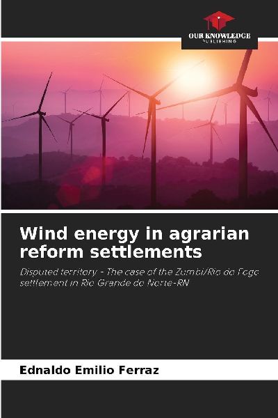 Wind energy in agrarian reform settlements: Disputed territory - The case of the Zumbi/Rio do Fogo settlement in Rio Grande do Norte-RN