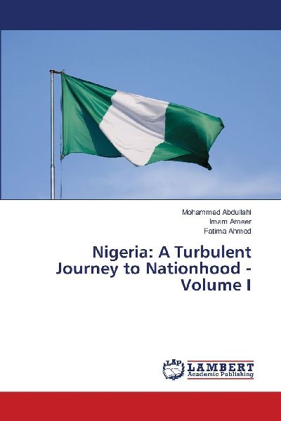 Nigeria: A Turbulent Journey to Nationhood - Volume I
