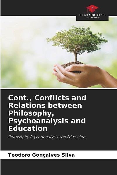 Cont., Conflicts and Relations between Philosophy, Psychoanalysis and Education: Philosophy Psychoanalysis and Education