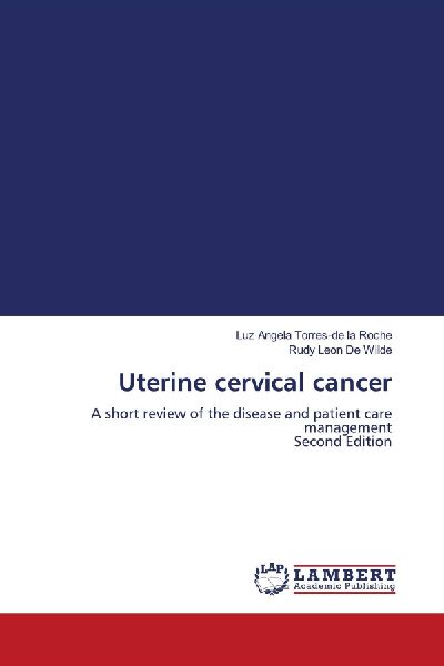 Uterine cervical cancer: A short review of the disease and patient care management Second Edition