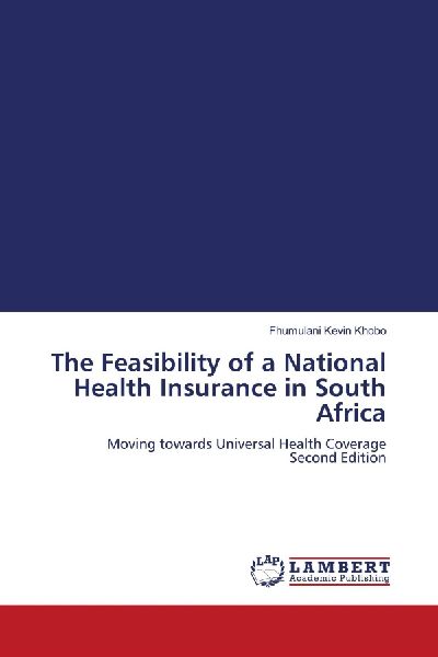 The Feasibility of a National Health Insurance in South Africa: Moving towards Universal Health Coverage Second Edition