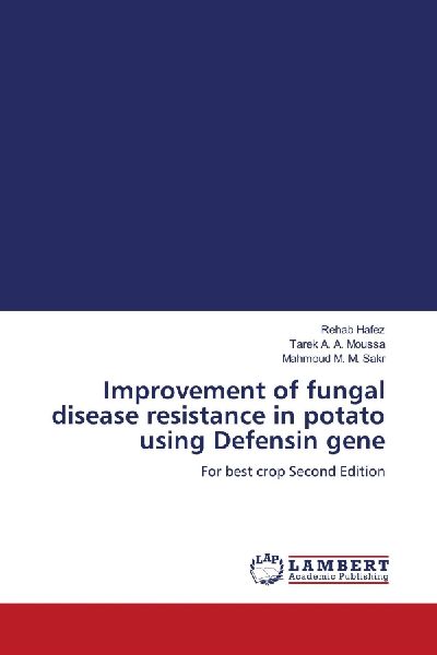 Improvement of fungal disease resistance in potato using Defensin gene: For best crop Second Edition