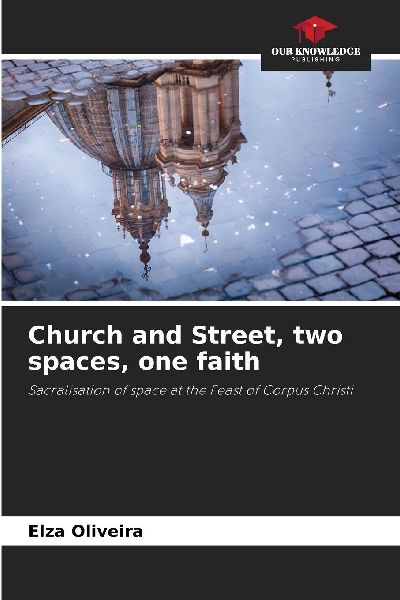 Church and Street, two spaces, one faith: Sacralisation of space at the Feast of Corpus Christi