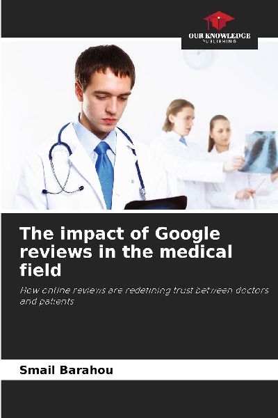 The impact of Google reviews in the medical field: How online reviews are redefining trust between doctors and patients