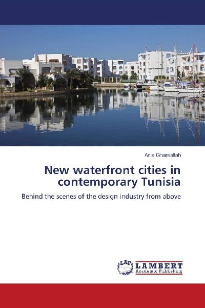 New waterfront cities in contemporary Tunisia: Behind the scenes of the design industry from above