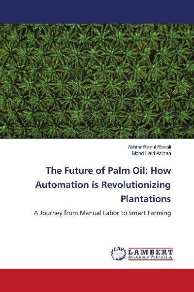 The Future of Palm Oil: How Automation is Revolutionizing Plantations: A Journey from Manual Labor to Smart Farming