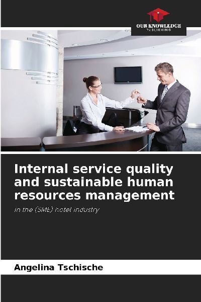 Internal service quality and sustainable human resources management: in the (SME) hotel industry
