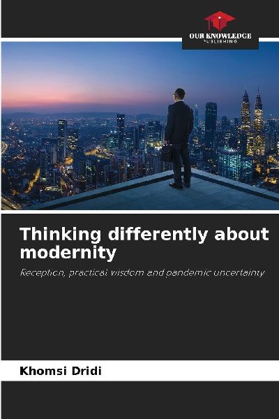 Thinking differently about modernity: Reception, practical wisdom and pandemic uncertainty