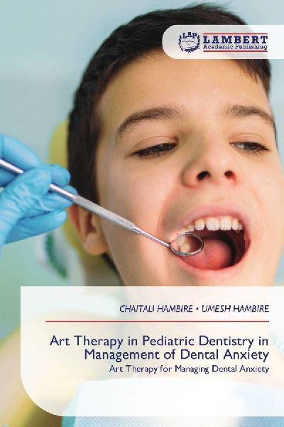 Art Therapy in Pediatric Dentistry in Management of Dental Anxiety: Art Therapy for Managing Dental Anxiety