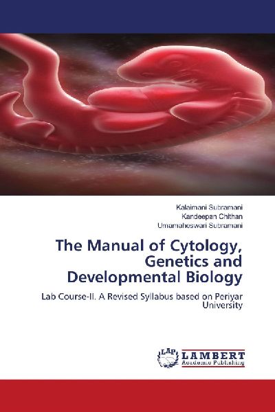 The Manual of Cytology, Genetics and Developmental Biology: Lab Course-II. A Revised Syllabus based on Periyar University