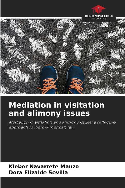 Mediation in visitation and alimony issues: Mediation in visitation and alimony issues: a reflective approach to Ibero-American law