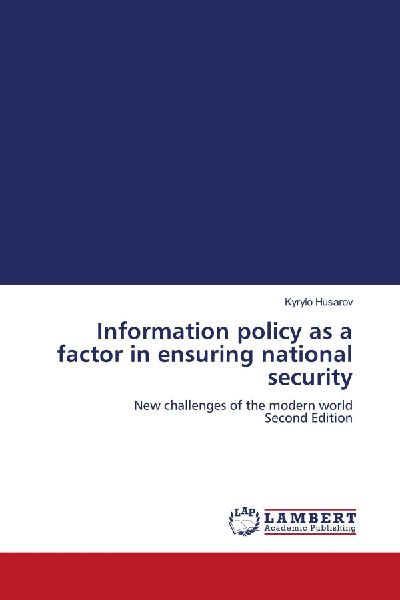 Information policy as a factor in ensuring national security: New challenges of the modern world Second Edition