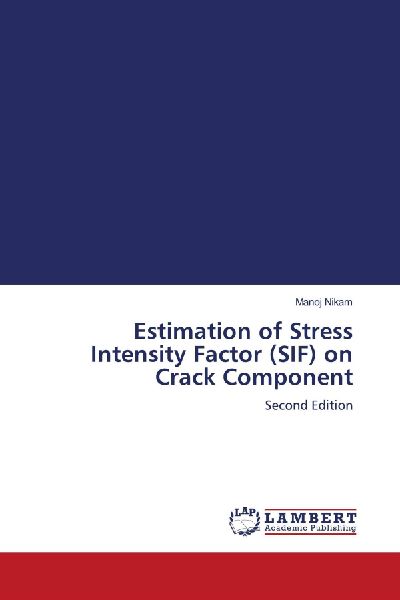 Estimation of Stress Intensity Factor (SIF) on Crack Component: Second Edition