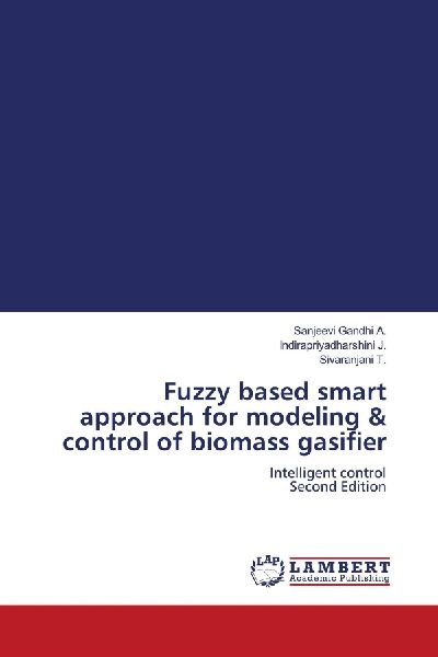Fuzzy based smart approach for modeling & control of biomass gasifier: Intelligent control Second Edition
