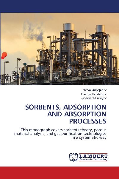 SORBENTS, ADSORPTION AND ABSORPTION PROCESSES: This monograph covers sorbents theory, porous material analysis, and gas purification technologies in a systematic way