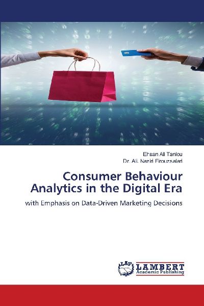 Consumer Behaviour Analytics in the Digital Era: with Emphasis on Data-Driven Marketing Decisions
