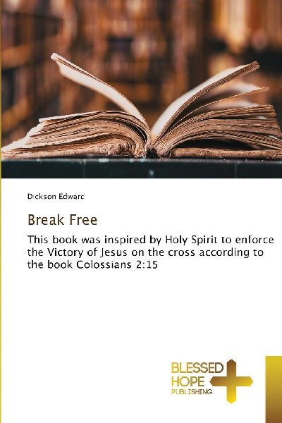 Break Free: This book was inspired by Holy Spirit to enforce the Victory of Jesus on the cross according to the book Colossians 2:15