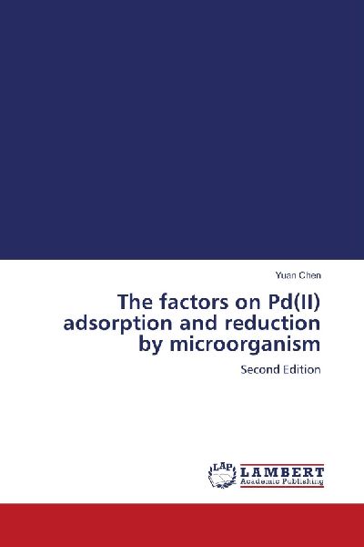 The factors on Pd(II) adsorption and reduction by microorganism: Second Edition
