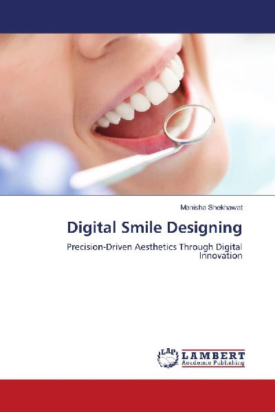 Digital Smile Designing: Precision-Driven Aesthetics Through Digital Innovation