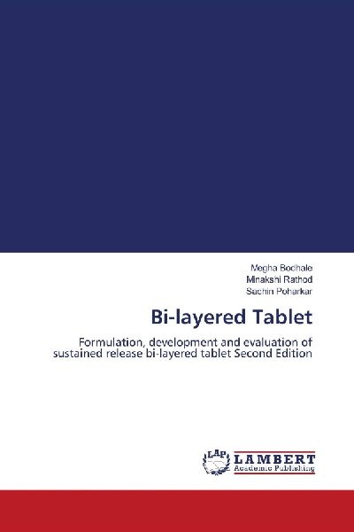 Bi-layered Tablet: Formulation, development and evaluation of sustained release bi-layered tablet Second Edition