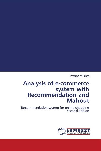 Analysis of e-commerce system with Recommendation and Mahout: Recommendation system for online shopping Second Edition