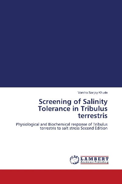 Screening of Salinity Tolerance in Tribulus terrestris: Physiological and Biochemical response of Tribulus terrestris to salt stress Second Edition