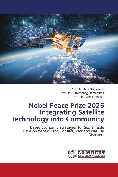 Nobel Peace Prize 2026 Integrating Satellite Technology into Community: Based Economic Strategies for Sustainable Development during Conflict, War and Natural Disasters