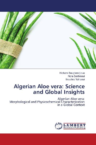 Algerian Aloe vera: Science and Global Insights: Algerian Aloe vera:Morphological and Physicochemical Characterization in a Global Context