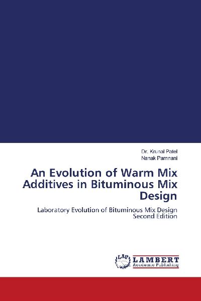 An Evolution of Warm Mix Additives in Bituminous Mix Design: Laboratory Evolution of Bituminous Mix Design Second Edition
