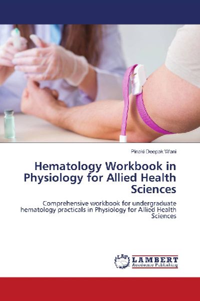 Hematology Workbook in Physiology for Allied Health Sciences: Comprehensive workbook for undergraduate hematology practicals in Physiology for Allied Health Sciences