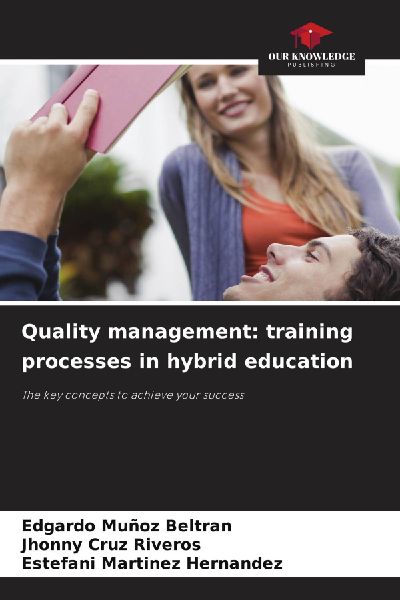 Quality management: training processes in hybrid education: The key concepts to achieve your success