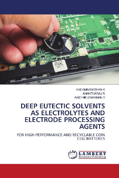 DEEP EUTECTIC SOLVENTS AS ELECTROLYTES AND ELECTRODE PROCESSING AGENTS: FOR HIGH-PERFORMANCE AND RECYCLABLE COIN CELL BATTERIES