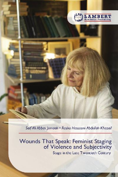Wounds That Speak: Feminist Staging of Violence and Subjectivity: Stage in the Late Twentieth Century