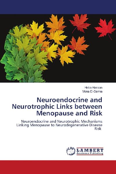 Neuroendocrine and Neurotrophic Links between Menopause and Risk: Neuroendocrine and Neurotrophic Mechanisms Linking Menopause to Neurodegenerative Disease Risk